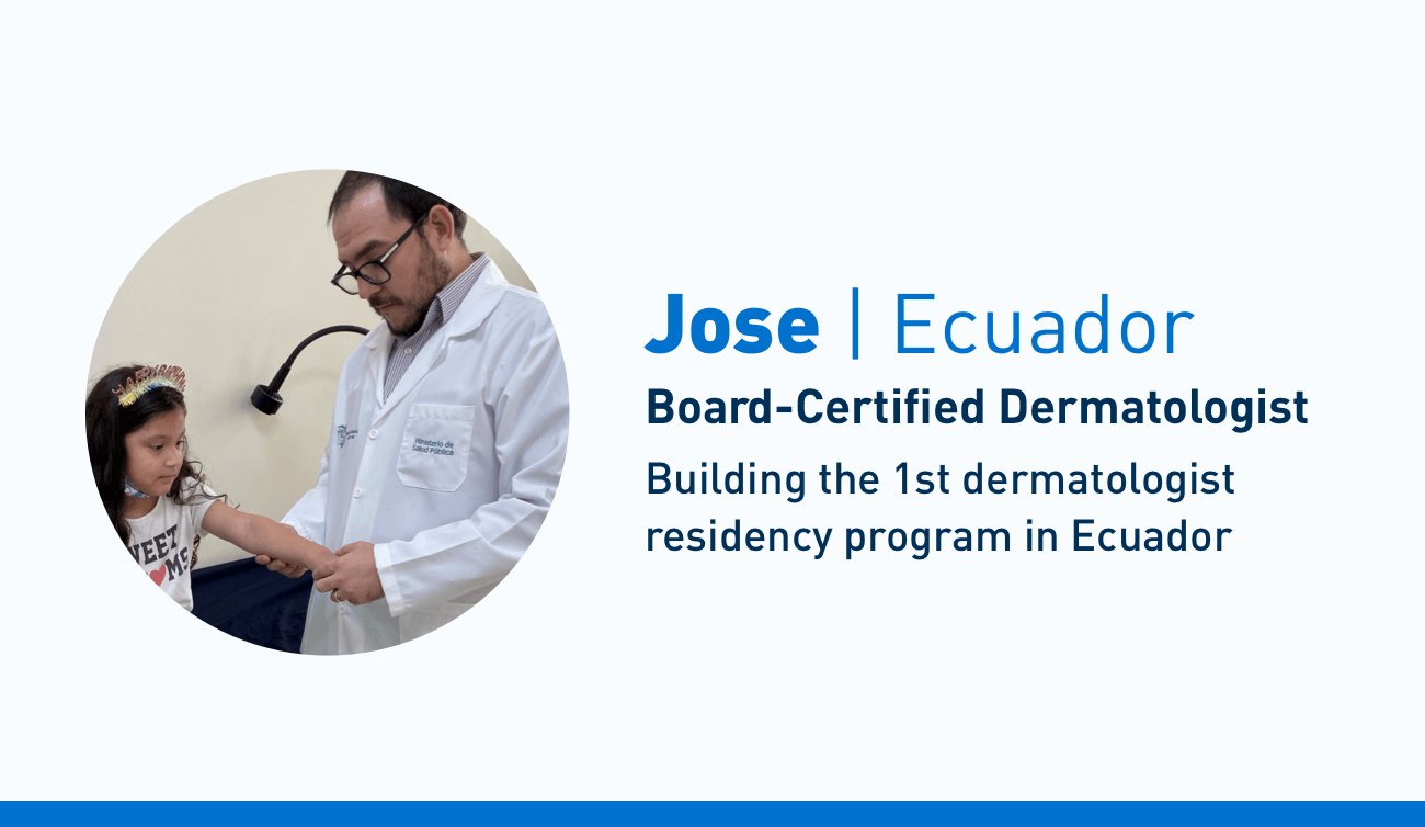 Board-certified dermatologist Jose is building the 1st dermatologist residency program in Ecuador.